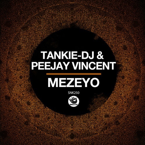 Tankie-DJ, PeeJay Vincent - Mezeyo [SNK250]